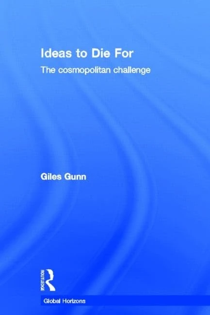 Ideas to Die For: The Cosmopolitan Challenge (Global Horizons)