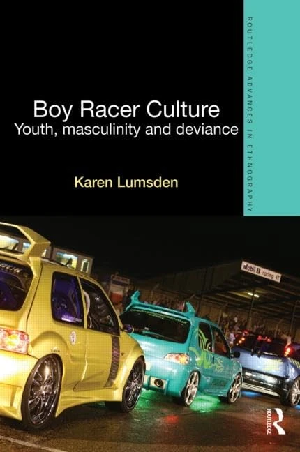 Boy Racer Culture: Youth, Masculinity and Deviance (Routledge Advances in Ethnography) - Image 1