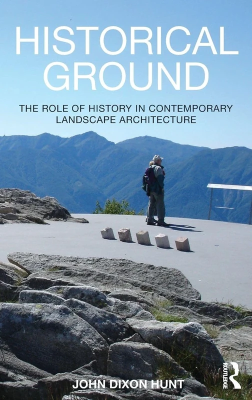Historical Ground: The role of history in contemporary landscape architecture