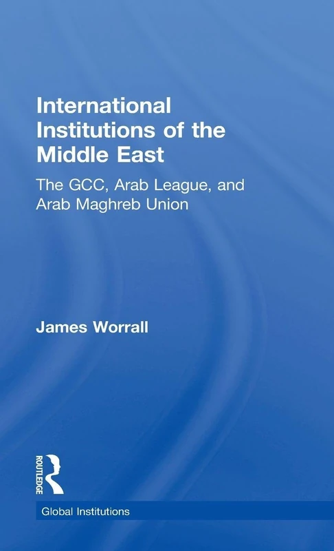 International Institutions of the Middle East: The GCC, Arab League, and Arab Maghreb Union (Global Institutions) - Image 1