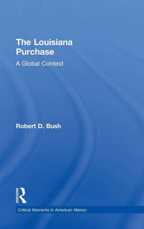 The Louisiana Purchase: A Global Context (Critical Moments in American History)