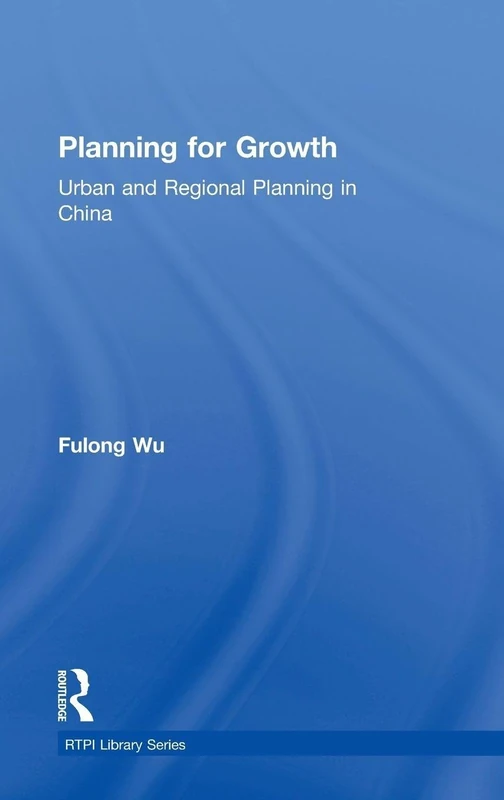 Routledge Planning for Growth: Urban and Regional Planning in China