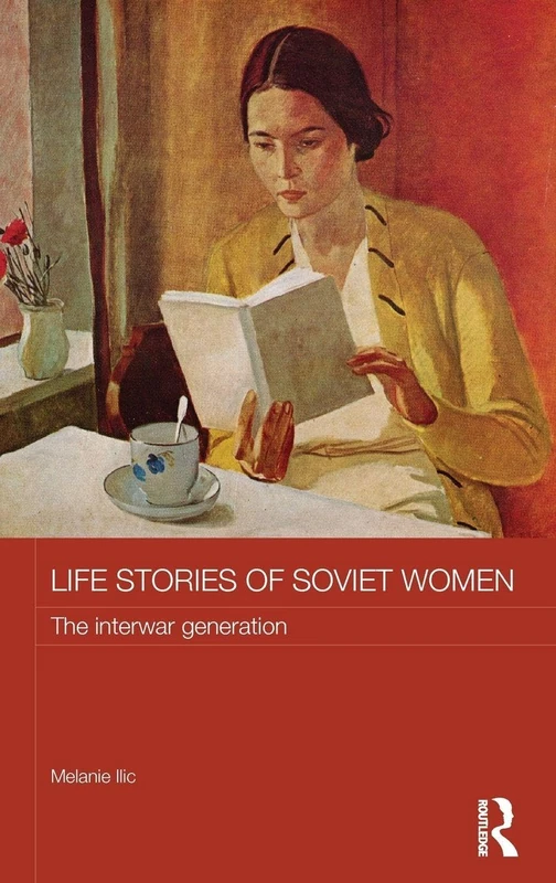 Life Stories of Soviet Women: The Interwar Generation (Routledge Studies in the History of Russia and Eastern Europe)