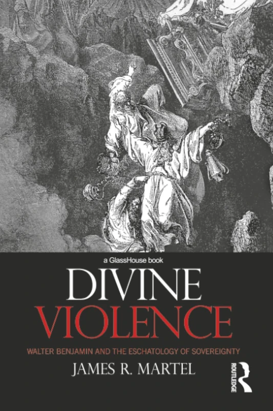 Divine Violence: Walter Benjamin and the Eschatology of Sovereignty