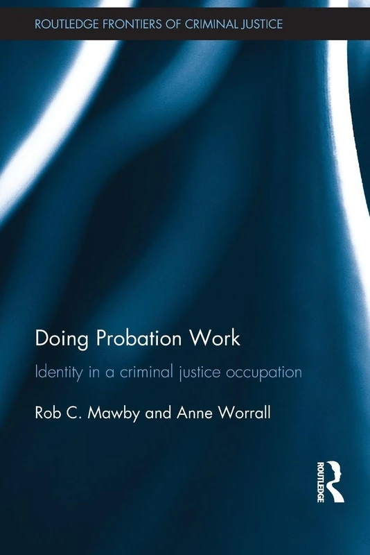 Doing Probation Work: Identity in a Criminal Justice Occupation (Routledge Frontiers of Criminal Justice)