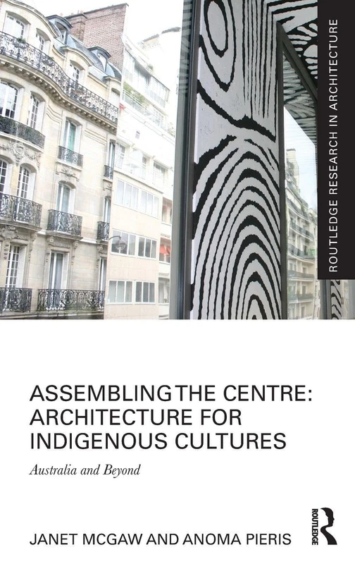 Routledge Assembling the Centre: Architecture for Indigenous Cultures