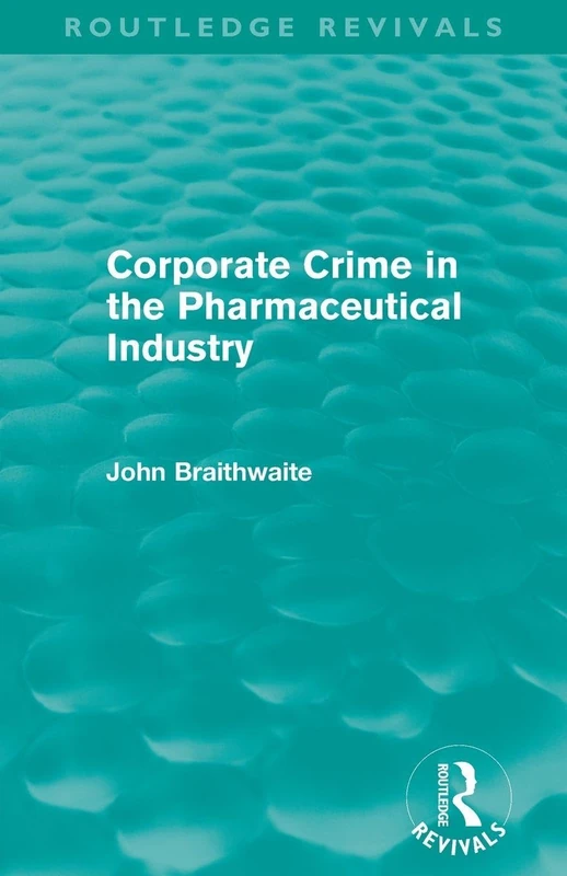 Corporate Crime in the Pharmaceutical Industry (Routledge Revivals) - Image 1