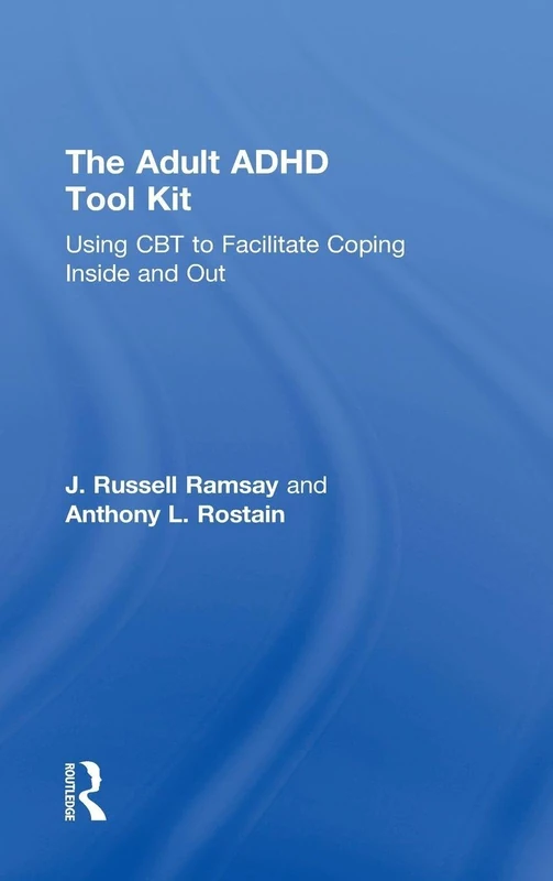 The Adult ADHD Tool Kit: Using CBT to Facilitate Coping Inside and Out