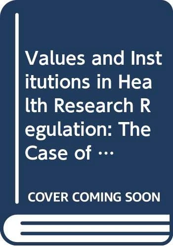 Values and Institutions in Health Research Regulation: The Case of Regenerative Medicine (Biomedical Law and Ethics Library)