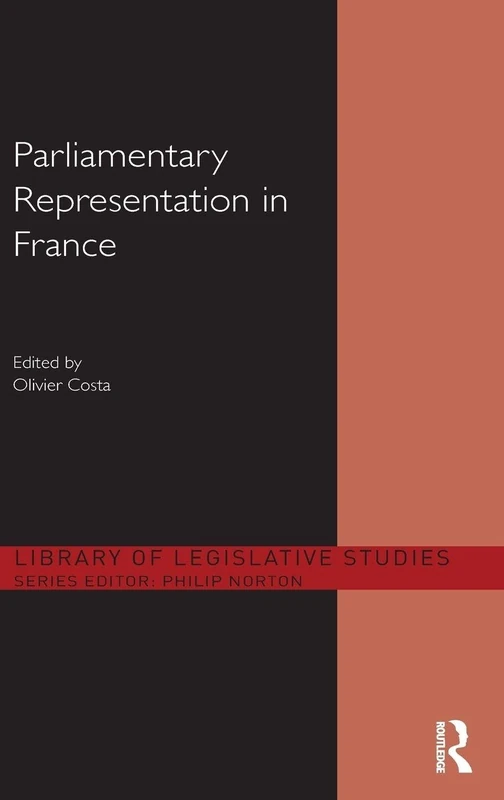 Parliamentary Representation in France (Library of Legislative Studies)