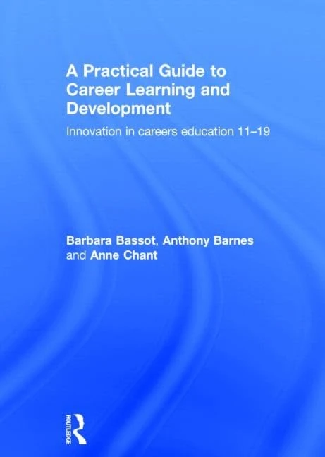 A Practical Guide to Career Learning and Development: Innovation in careers education 11-19