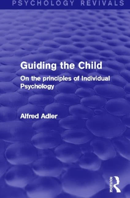 Guiding the Child: On the Principles of Individual Psychology (Psychology Revivals)
