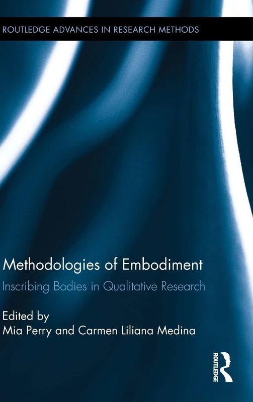 Methodologies of Embodiment: Inscribing Bodies in Qualitative Research (Routledge Advances in Research Methods)