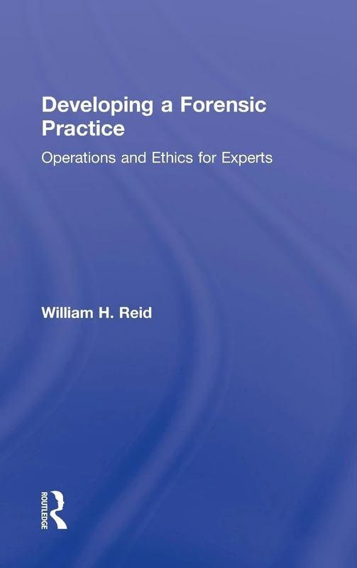 Developing a Forensic Practice: Operations and Ethics for Experts