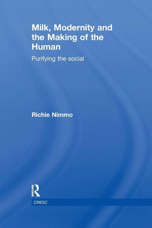 Milk, Modernity and the Making of the Human: Purifying the Social (CRESC)