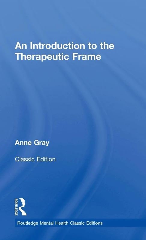 An Introduction to the Therapeutic Frame: Routledge Mental Health Classic Editions