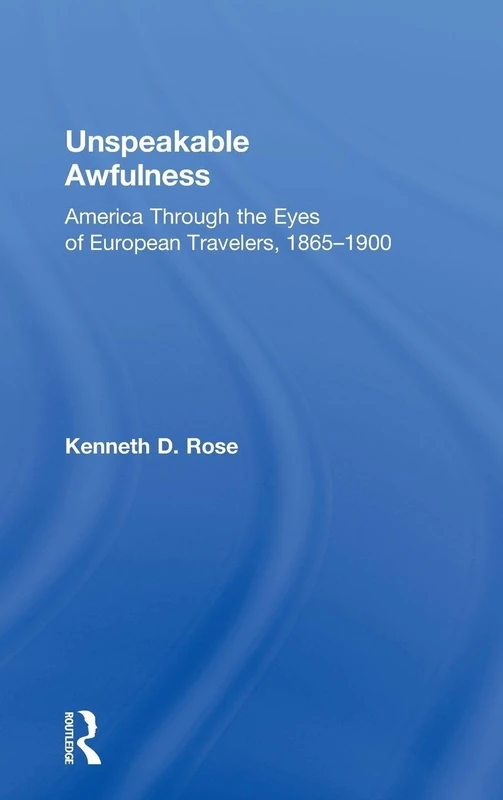 Routledge - Unspeakable Awfulness: America Through European Eyes