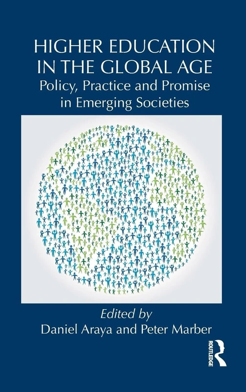 Higher Education in the Global Age: Policy, Practice and Promise in Emerging Societies: 4 (Routledge Studies in Emerging Societies)