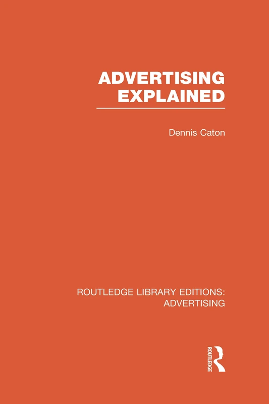 Advertising Explained: 03 (Routledge Library Editions: Advertising)
