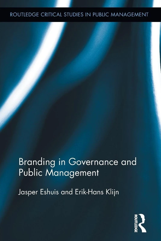 Branding in Governance and Public Management: 08 (Routledge Critical Studies in Public Management)