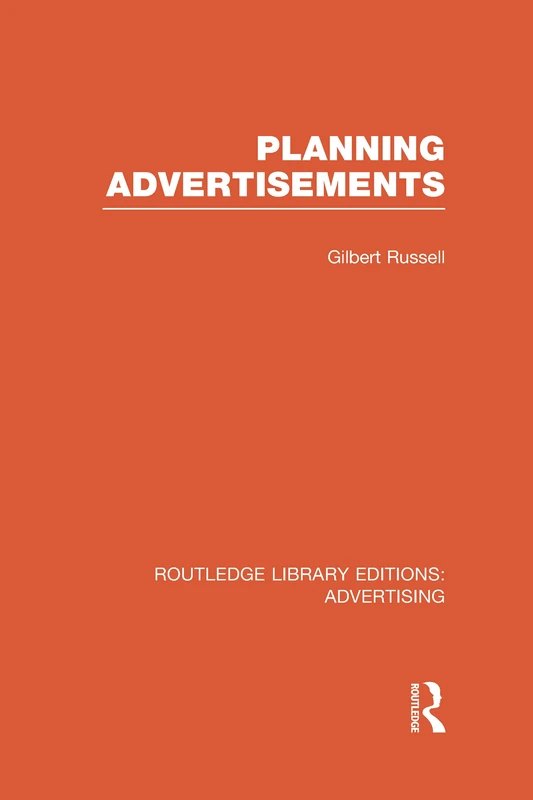 Planning Advertisements (RLE Advertising): 09 (Routledge Library Editions: Advertising)