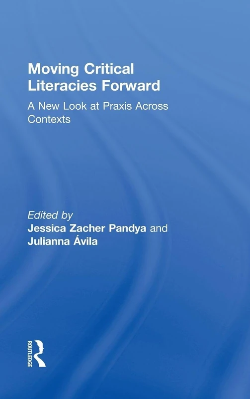 Moving Critical Literacies Forward: A New Look at Praxis Across Contexts