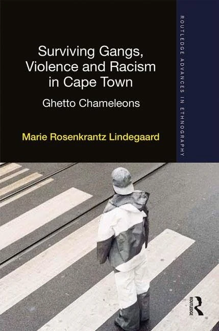 Surviving Gangs, Violence and Racism in Cape Town: Ghetto Chameleons (Routledge Advances in Ethnography)
