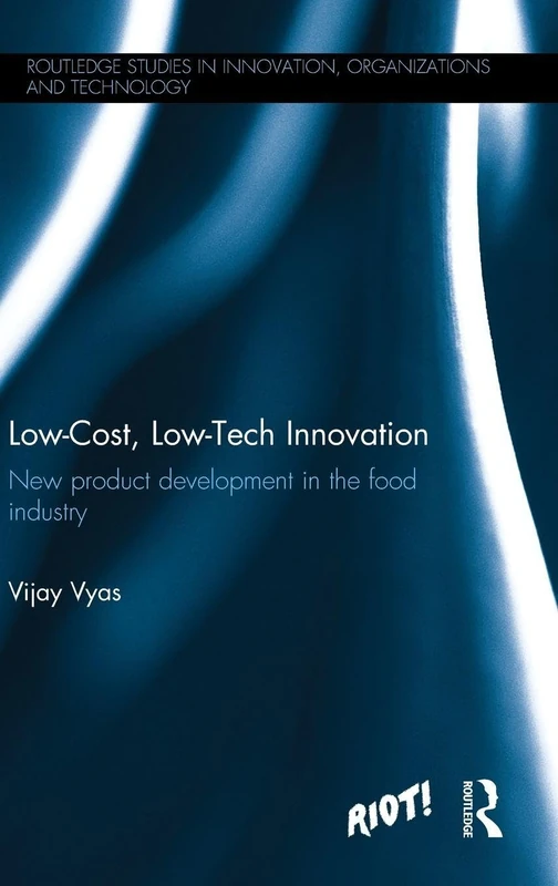 Low-Cost, Low-Tech Innovation: New Product Development in the Food Industry (Routledge Studies in Innovation, Organizations and Technology)