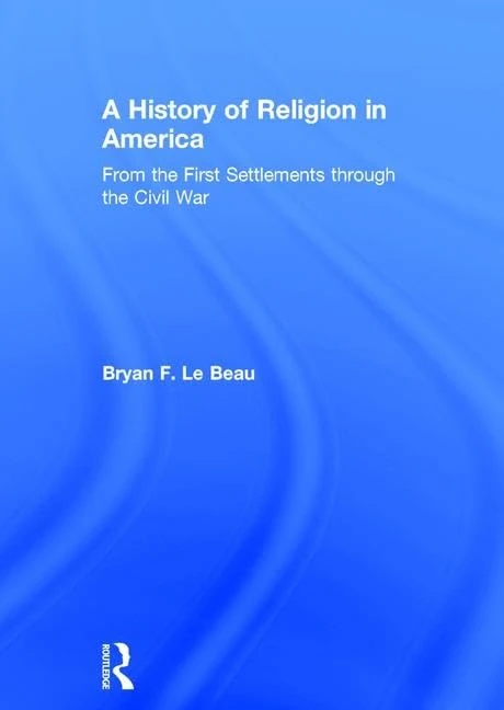 A History of Religion in America: From the First Settlements through the Civil War