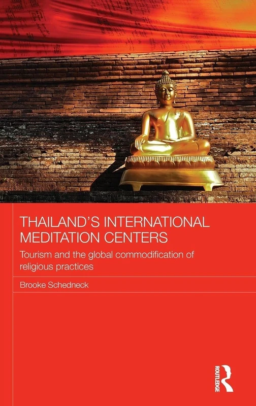 Thailand's International Meditation Centers: Tourism and the Global Commodification of Religious Practices (Routledge Religion in Contemporary Asia Series)
