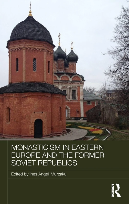 Monasticism in Eastern Europe and the Former Soviet Republics (Routledge Religion, Society and Government in Eastern Europe and the Former Soviet States)