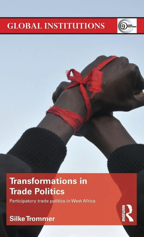 Transformations in Trade Politics: Participatory Trade Politics in West Africa (Global Institutions) - Image 1