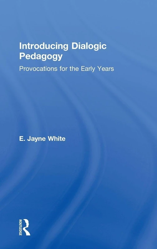 Introducing Dialogic Pedagogy: Provocations for the Early Years