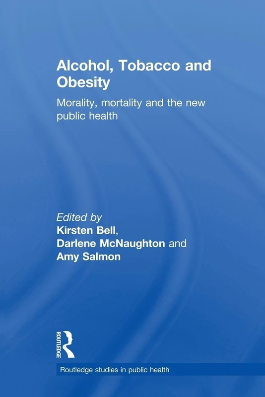 Alcohol, Tobacco and Obesity: Morality, mortality and the new public health (Routledge Studies in Public Health)