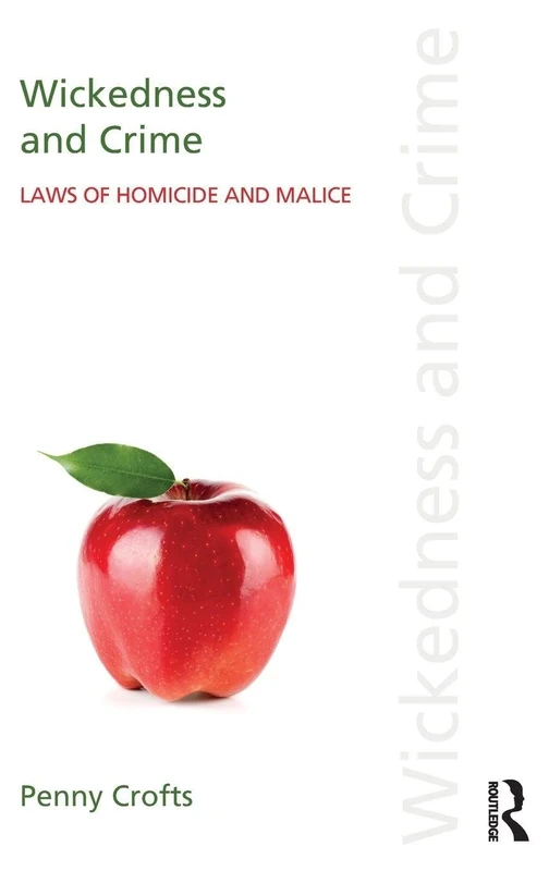 Wickedness and Crime: Laws of Homicide and Malice (Discourses of Law)