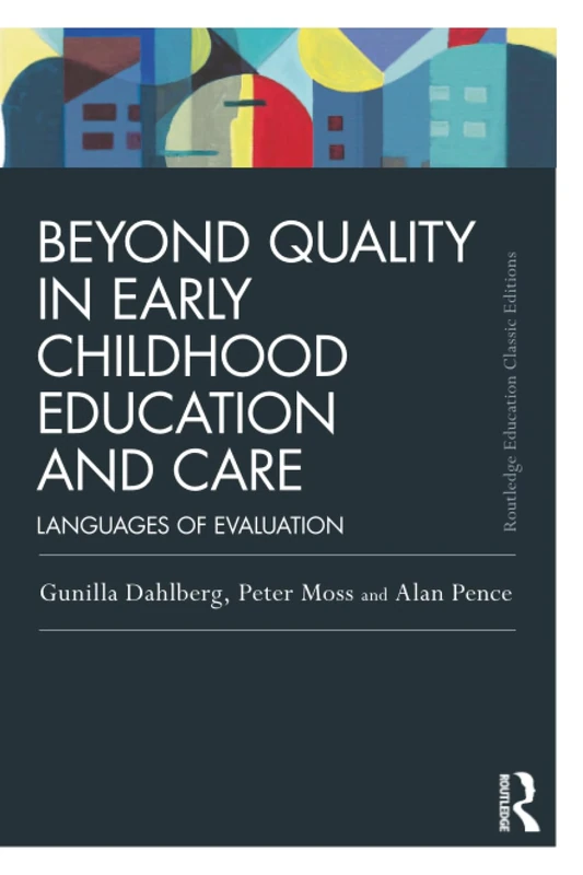 Beyond Quality in Early Childhood Education and Care: Languages of evaluation (Routledge Education Classic Edition)