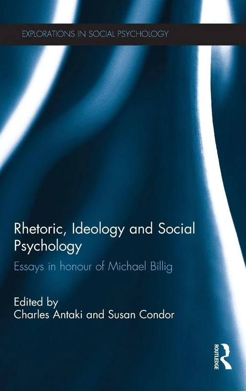 Rhetoric, Ideology and Social Psychology: Essays in honour of Michael Billig (Explorations in Social Psychology)