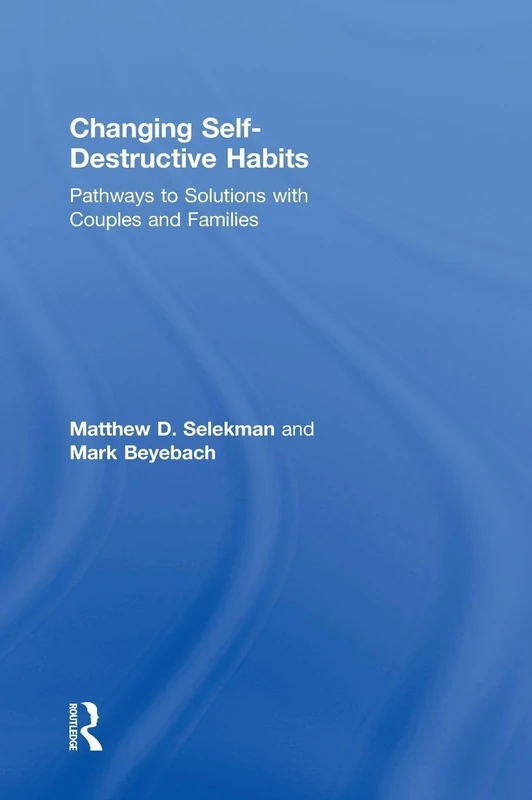 Changing Self-Destructive Habits: Pathways to Solutions with Couples and Families