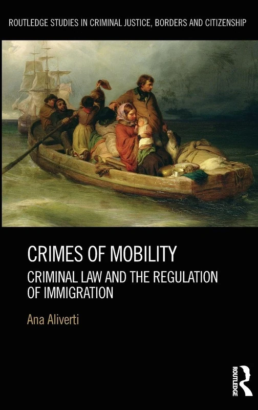 Routledge Crimes of Mobility - Criminal Law and Immigration