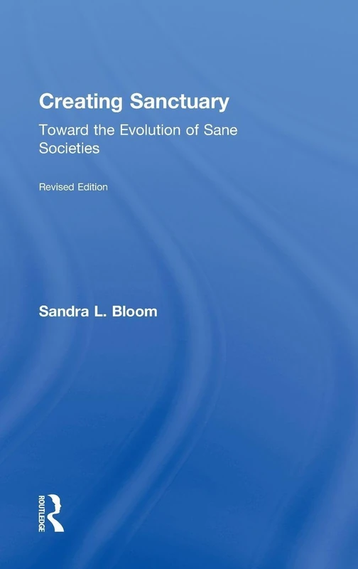 Creating Sanctuary: Toward the Evolution of Sane Societies, Revised Edition
