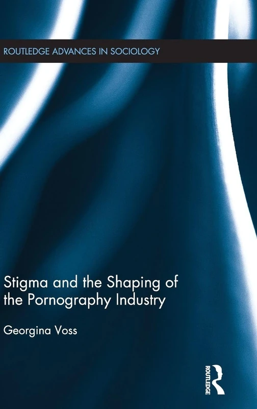 Routledge Stigma and the Shaping of the Pornography Industry