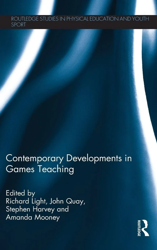 Contemporary Developments in Games Teaching (Routledge Studies in Physical Education and Youth Sport)