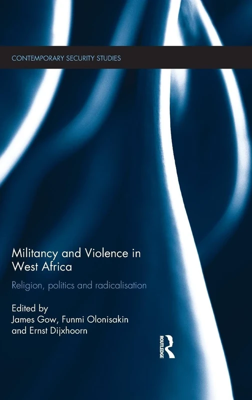 Militancy and Violence in West Africa: Religion, politics and radicalisation (Contemporary Security Studies)