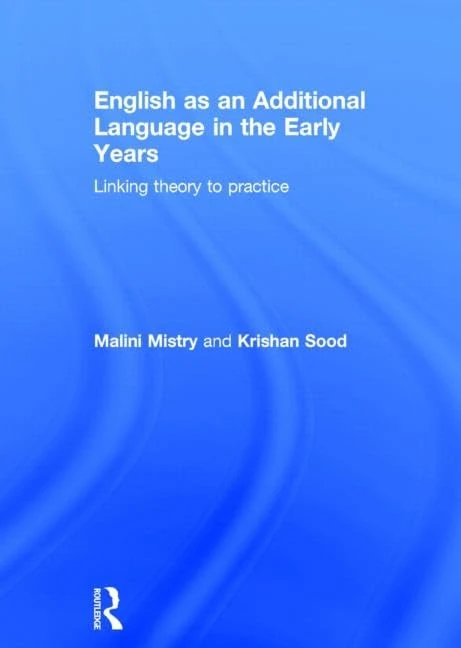 English as an Additional Language in the Early Years: Linking theory to practice