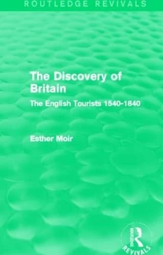 Routledge The Discovery of Britain: The English Tourists 1540-1840