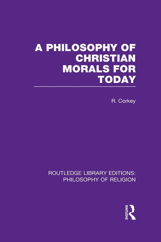 A Philosophy of Christian Morals for Today: 10 (Routledge Library Editions: Philosophy of Religion)