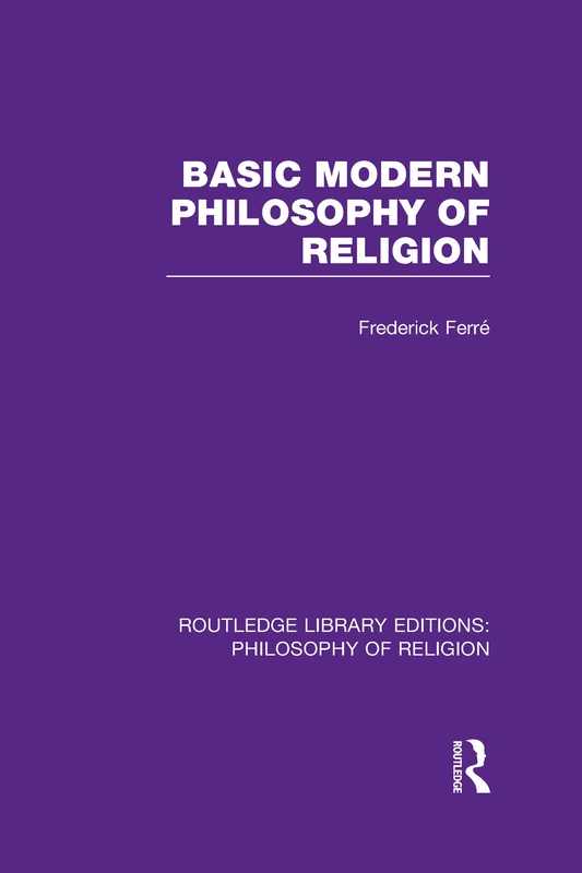 Basic Modern Philosophy of Religion: 14 (Routledge Library Editions: Philosophy of Religion)