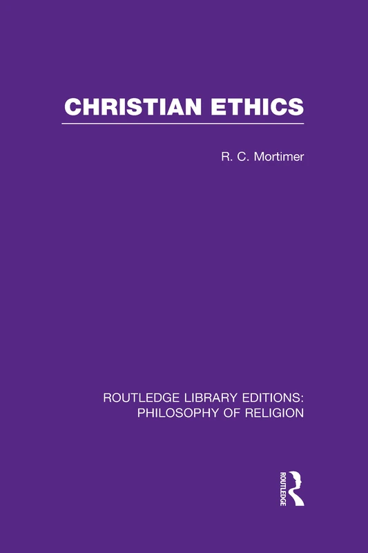 Christian Ethics: 25 (Routledge Library Editions: Philosophy of Religion)