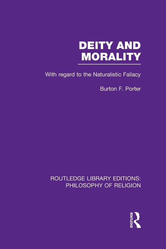 Deity and Morality: With Regard to the Naturalistic Fallacy: 31 (Routledge Library Editions: Philosophy of Religion)
