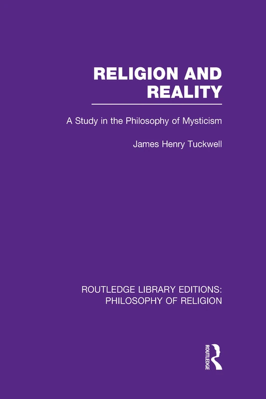 Religion and Reality: A Study in the Philosophy of Mysticism (Routledge Library Editions: Philosophy of Religion)